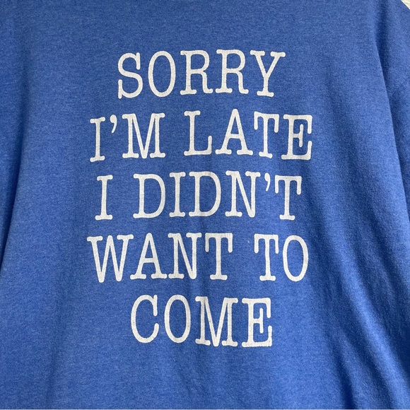 Y2K Meme Graphic Tee Shirt Sorry I’m Late I Didn’t Want To Come Joke Parody - Picture 3 of 4